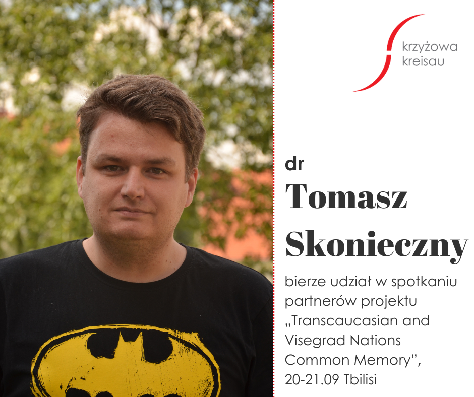 Dr Tomasz Skonieczny bierze udział w spotkaniu partnerów projektu „Transcaucasian and Visegrad Nations Common Memory”, 20-21.09 Tbilisi.